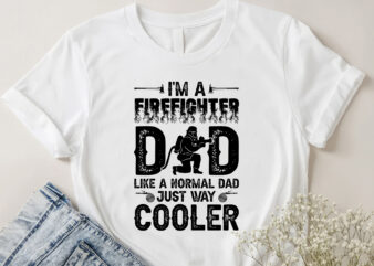 I’m a Firefighter Dad Like a Normal Dad Just Way Cooler T-Shirt Design