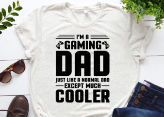 I’m a Gaming Dad Just Like a Normal Dad Except Much Cooler T-Shirt Design