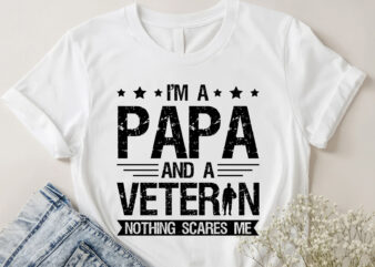 I’m a Papa and a Veteran Nothing Scares Me T-Shirt Design