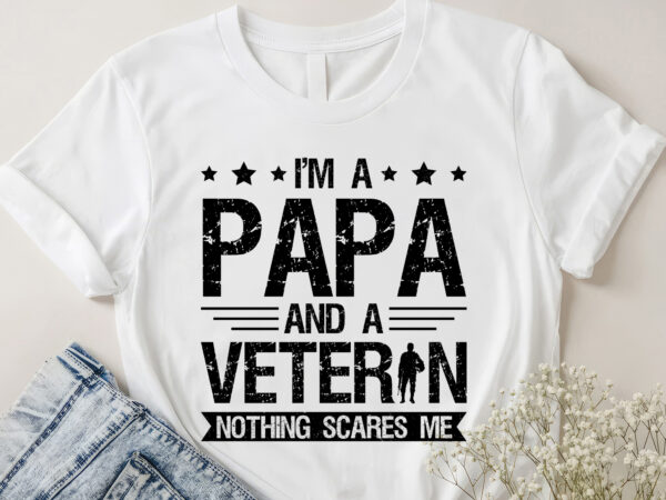 I’m a papa and a veteran nothing scares me t-shirt design