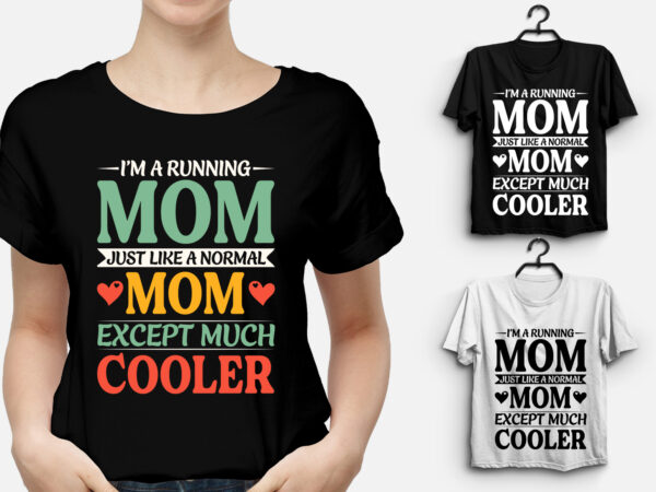 I’m a running mom much cooler t-shirt design
