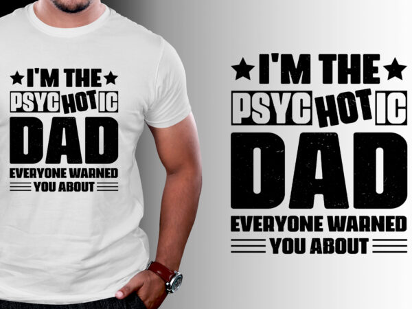I’m the psychotic dad t-shirt design