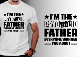 I’m the Psychotic Father T-Shirt Design