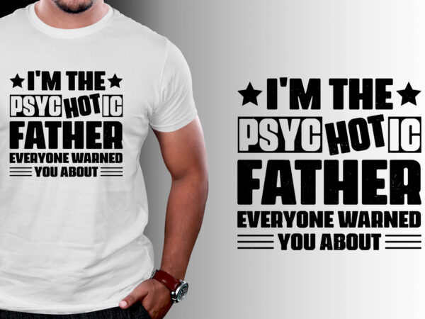 I’m the psychotic father t-shirt design