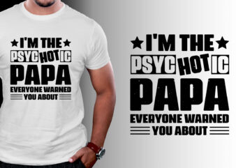 I’m the Psychotic Papa T-Shirt Design