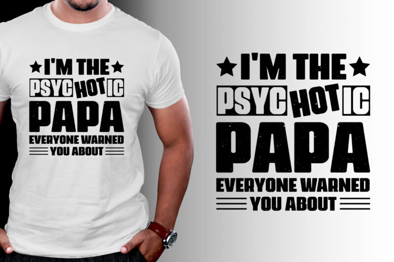 I’m the Psychotic Papa T-Shirt Design