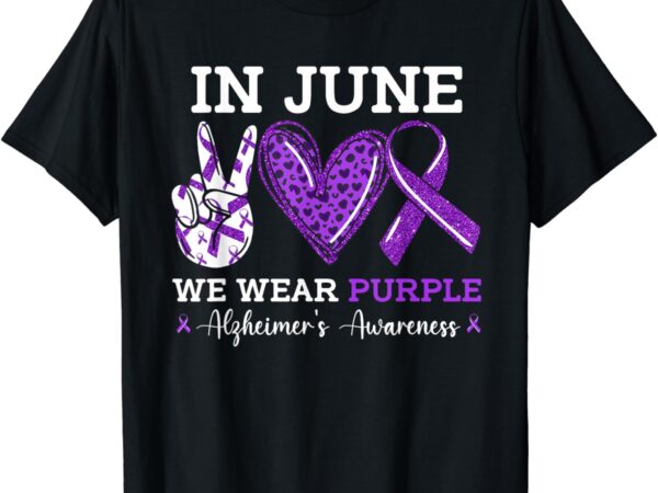 In june we wear purple alzheimer’s awareness purple ribbon t-shirt