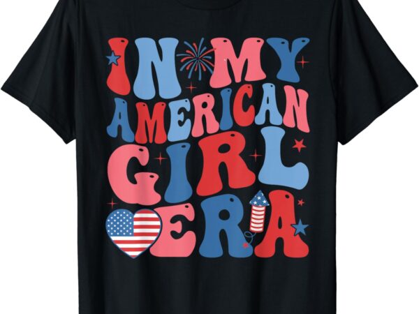 In my american girl era retro 4th of july fourth groovy t-shirt