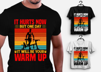 It Hurts Now But One Day it Will be Your Warm up T-Shirt Design