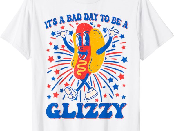 It’s a bad day to be a glizzy 4th of july hotdog funny t-shirt