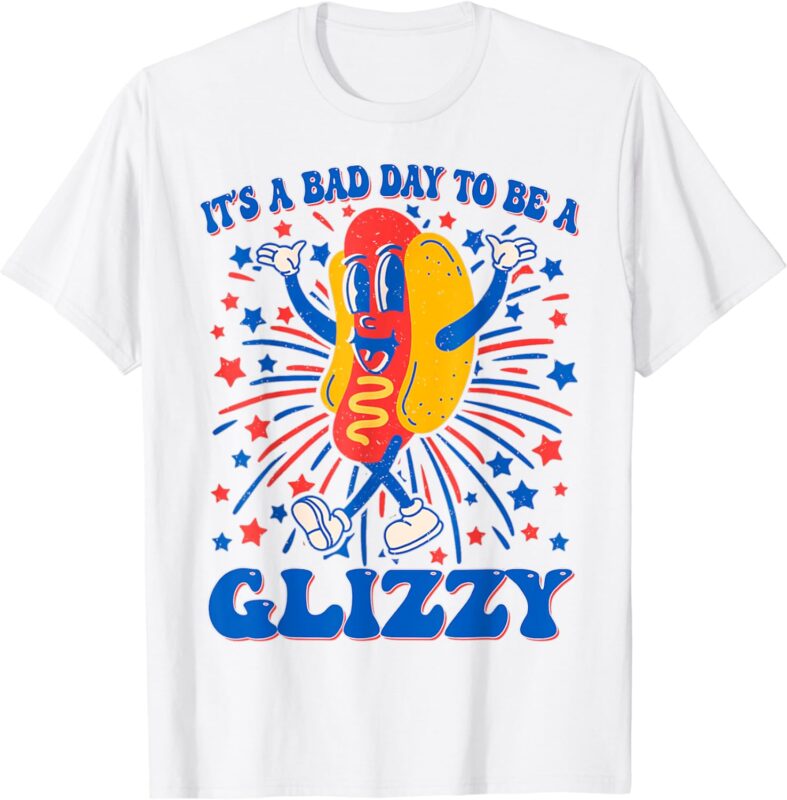 It’s A Bad Day To Be A Glizzy 4th Of July Hotdog Funny T-Shirt