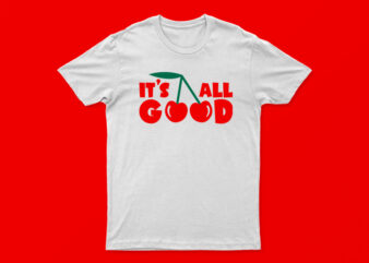 It’s All Good | Funny T-Shirt Design For Sale | 2 Colors White And Black | All Files.