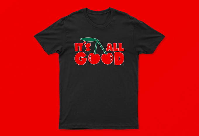 It’s All Good | Funny T-Shirt Design For Sale | 2 Colors White And Black | All Files.