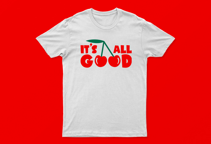 It’s All Good | Funny T-Shirt Design For Sale | 2 Colors White And Black | All Files.