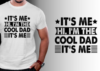 It’s Me Hi I’m the Cool Dad It’s Me T-Shirt Design