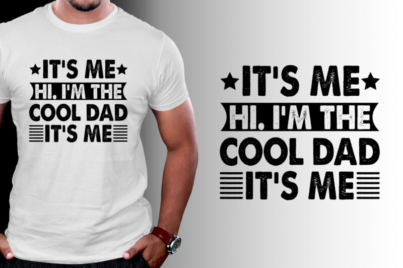 It’s Me Hi I’m the Cool Dad It’s Me T-Shirt Design