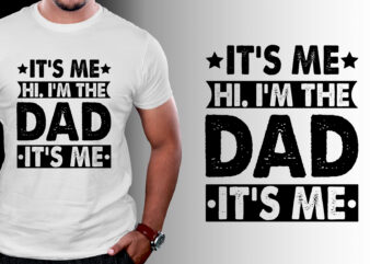 It’s Me Hi I’m the Dad It’s Me T-Shirt Design