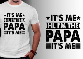 It’s Me Hi I’m the Papa It’s Me T-Shirt Design
