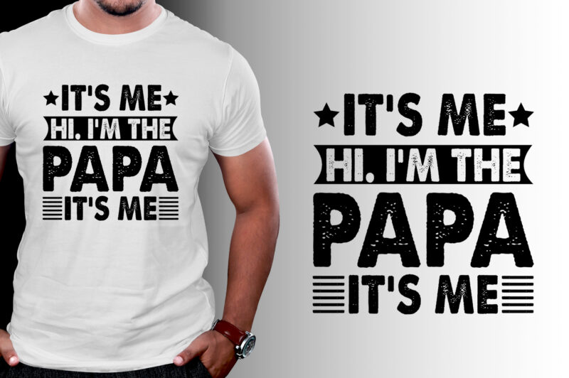 It’s Me Hi I’m the Papa It’s Me T-Shirt Design