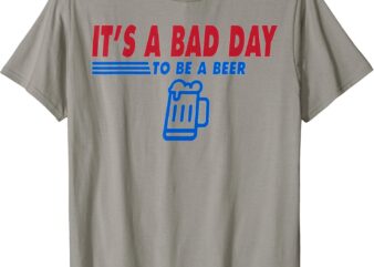 It’s a Bad Day To Be A Beer Funny Vintage Drink Beer T-Shirt