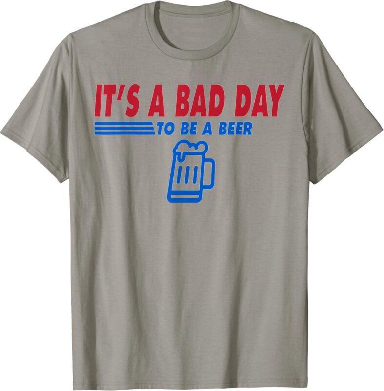 It’s a Bad Day To Be A Beer Funny Vintage Drink Beer T-Shirt