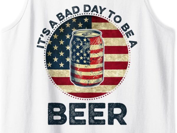 It’s a bad day to be a beer vintage tank top t shirt design for sale