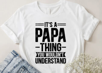 It’s a Papa Thing You Wouldn’t Understand T-Shirt Design
