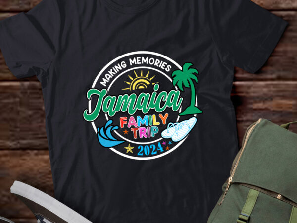 Jamaica family trip 2024 making memories family vacation t-shirt ltsp