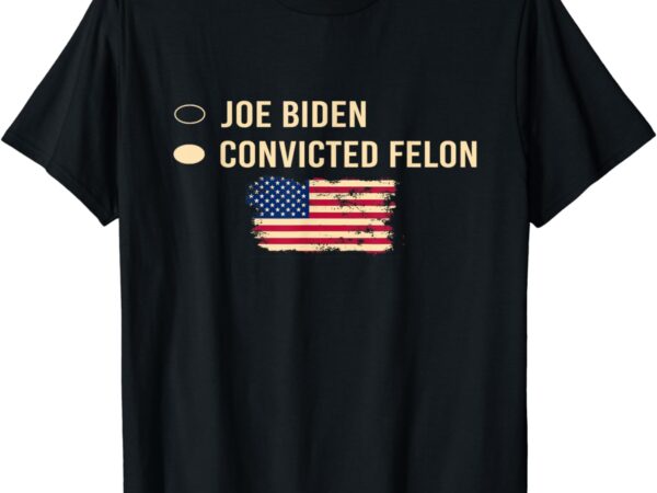 Joe biden vs convicted felon funny ballot paper voting humor t-shirt