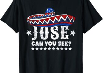 Jose Can You See 4th Of July T-Shirt