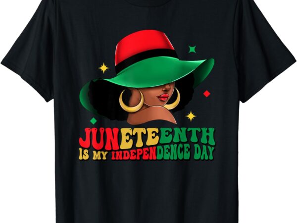 Juneteenth is my independence day black women hat of freedom t-shirt