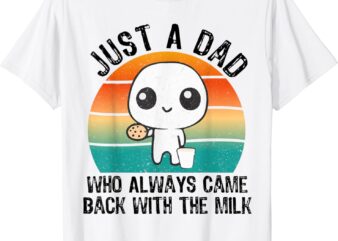 Just A Dad Who Always Came Back With The Milk Father’s Day T-Shirt