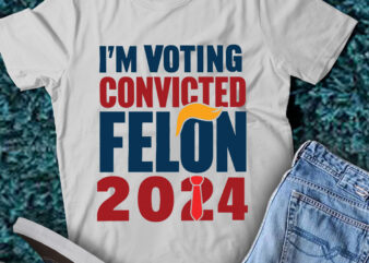 LT198 I’m Voting Convicted Felon 2024 Funny Gift t shirt vector graphic