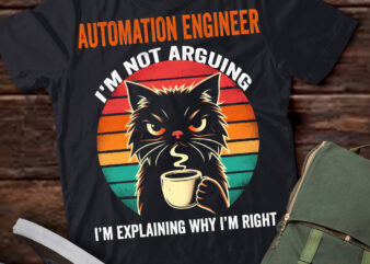 LT202 Automation Engineer I’m Not Arguing I’m Explaining Why I’m Right t shirt vector graphic