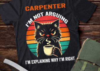 LT202 Carpenter I’m Not Arguing I’m Explaining Why I’m Right t shirt vector graphic