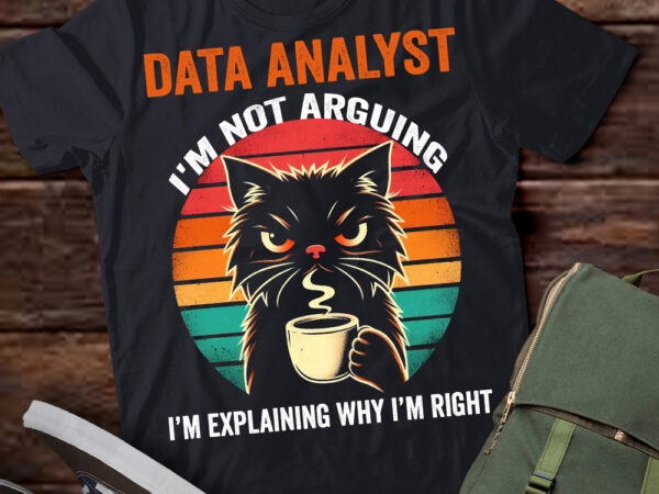 Lt202 data analyst i’m not arguing i’m explaining why i’m right t shirt vector graphic
