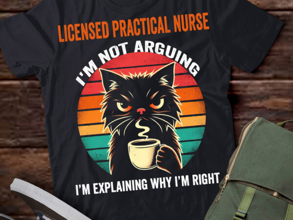 Lt202 licensed practical nurse i’m not arguing i’m explaining why i’m right t shirt vector graphic