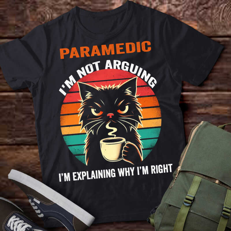 LT202 Paramedic I’m Not Arguing I’m Explaining Why I’m Right