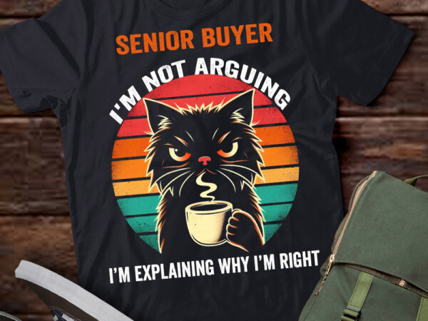 Lt202 senior buyer i’m not arguing i’m explaining why i’m right t shirt vector graphic