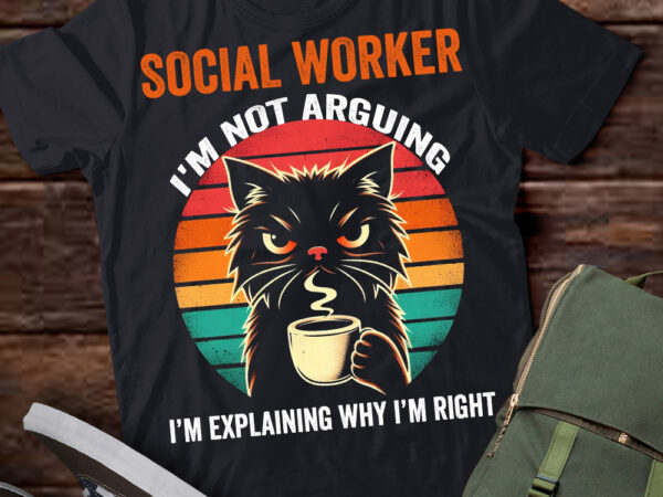 Lt202 social worker i’m not arguing i’m explaining why i’m right t shirt vector graphic