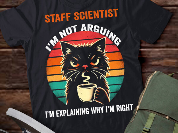 Lt202 staff scientist i’m not arguing i’m explaining why i’m right t shirt vector graphic