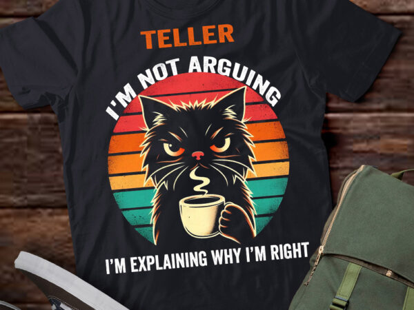 Lt202 teller i’m not arguing i’m explaining why i’m right t shirt vector graphic