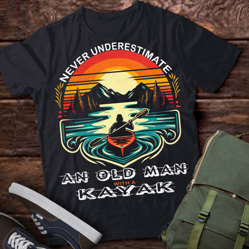 LT209 Never Underestimate Old Man With A Kayak Kayaking Gift