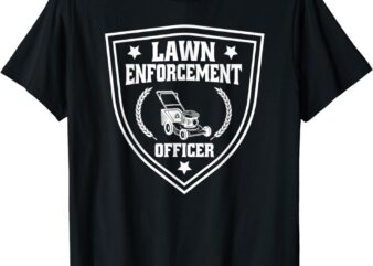 Lawn Enforcement Officer Funny For Lawn Mowers T-Shirt