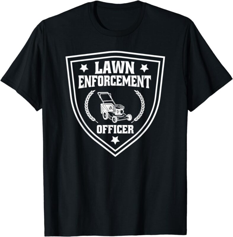 Lawn Enforcement Officer Funny For Lawn Mowers T-Shirt