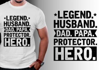 Legend Husband Dad Papa Protector Hero T-Shirt Design