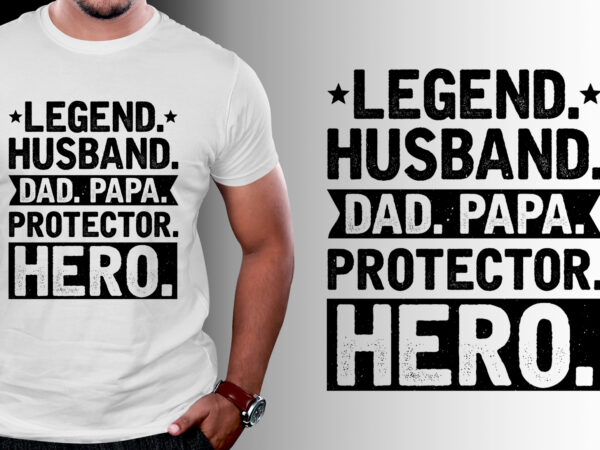 Legend husband dad papa protector hero t-shirt design