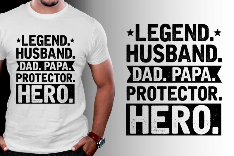 Legend Husband Dad Papa Protector Hero T-Shirt Design