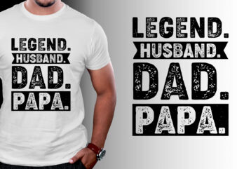 Legend Husband Dad Papa T-Shirt Design