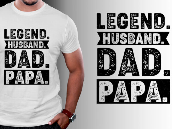 Legend husband dad papa t-shirt design
